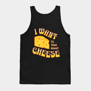 I want to talk about cheese!! Funny Cheese Tank Top